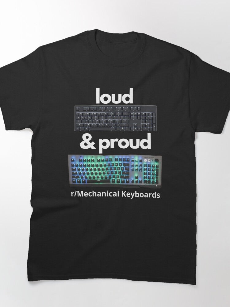 Loud & Proud- r/Mechanical Keyboards Classic T-Shirt