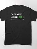 Cleaning Mode: ON – Funny Cleaning Shirt Classic T-Shirt