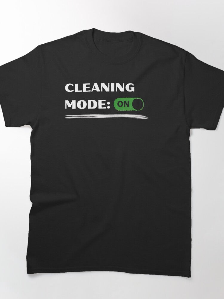 Cleaning Mode: ON – Funny Cleaning Shirt Classic T-Shirt