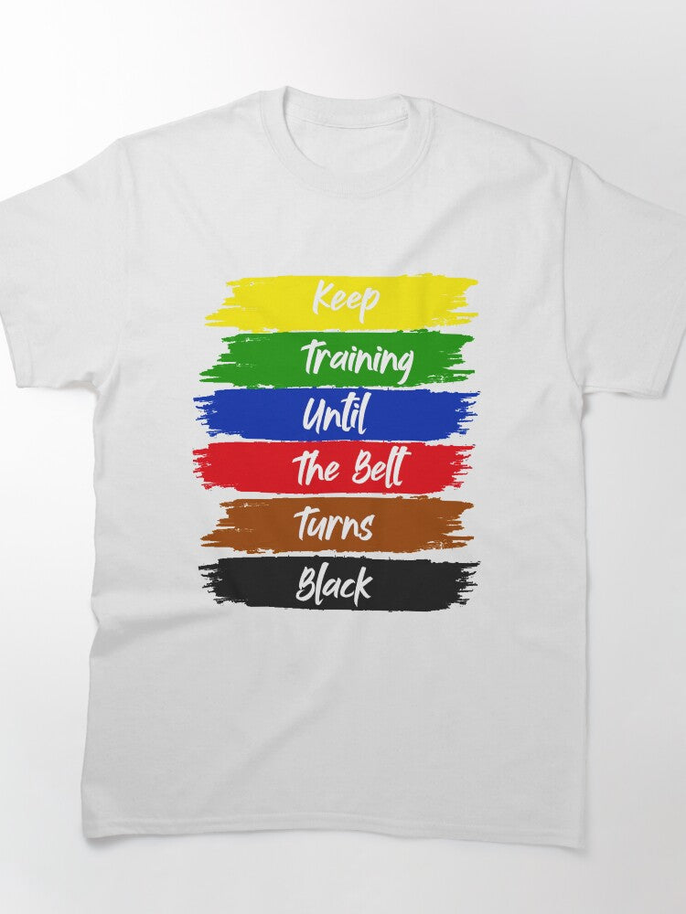 keep training until the belt turns black Keep Rolling Classic T-Shirt