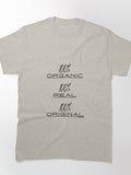 100% Organic 100% Real 100% Original Classic T-Shirt
