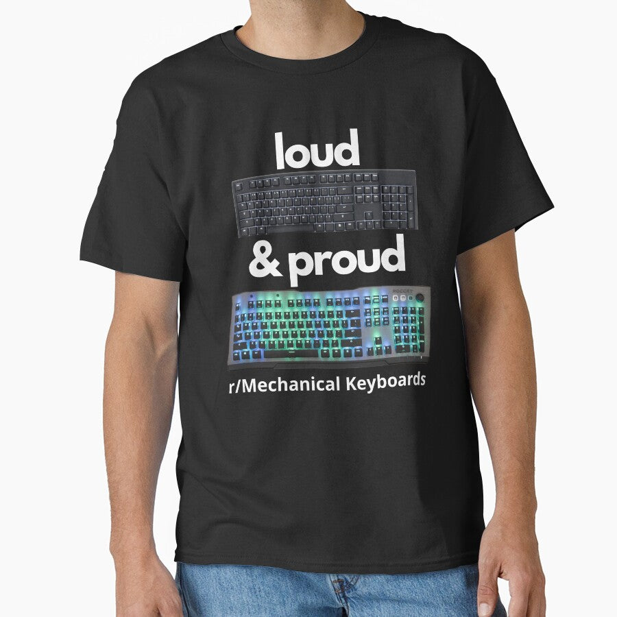 Loud & Proud- r/Mechanical Keyboards Classic T-Shirt