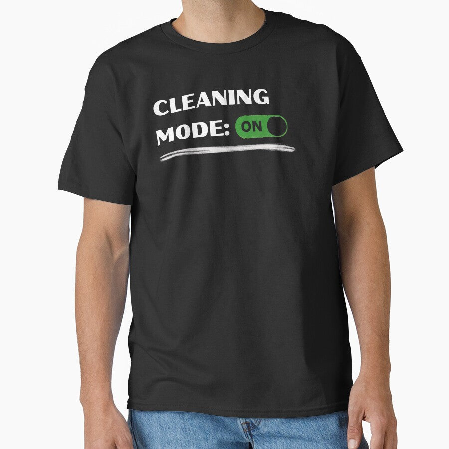 Cleaning Mode: ON – Funny Cleaning Shirt Classic T-Shirt