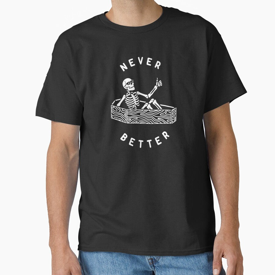 Never Better Classic T-Shirt